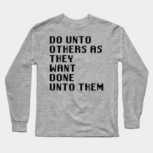 Do Unto Others As They Want Done Unto Them Long Sleeve T-Shirt